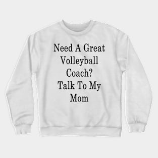 Need A Great Volleyball Coach? Talk To My Mom Crewneck Sweatshirt